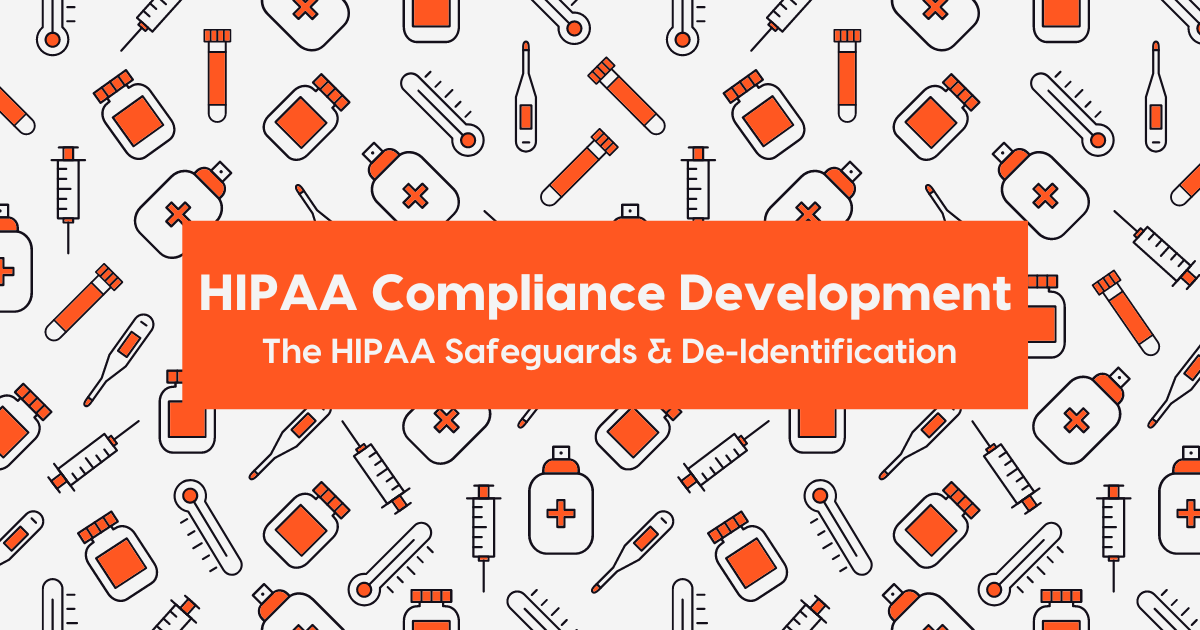 HIPAA Compliance Development The HIPAA Safeguards and De